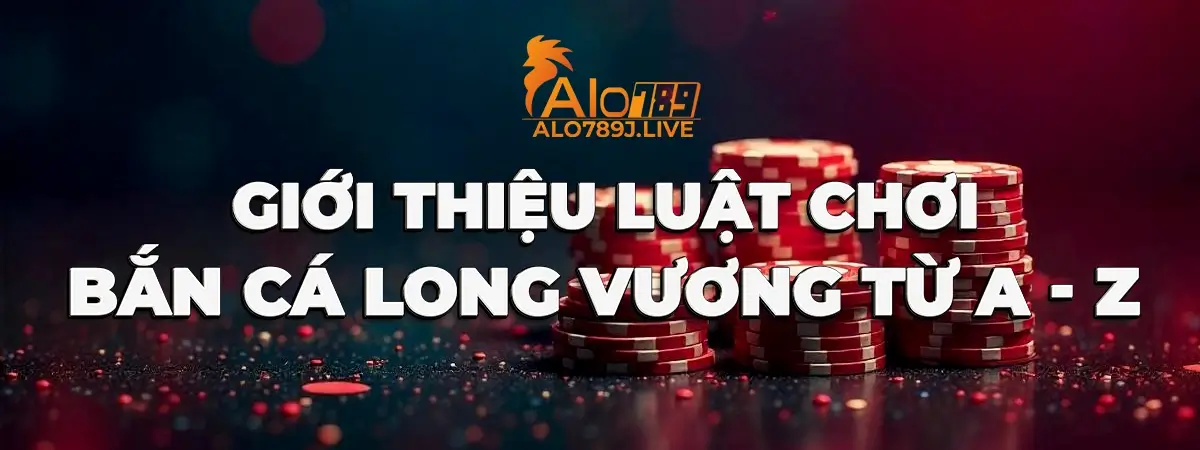 Tìm hiểu về luật chơi bắn cá Long Vương